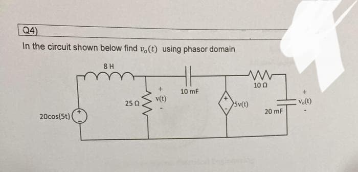 Q4)
In the circuit shown below find v. (t) using phasor domain
20cos(5t)
8H
2502
+
v(t)
10 mF
www
100
5v(t)
20 mF
vo(t)