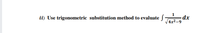 ii) Use trigonometric substitution method to evaluate ſ d
4x2-9
