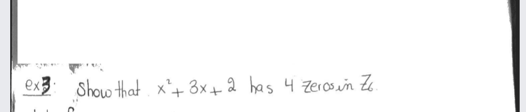 ex
Show that x²+ 3x+2 has 4 Zersin Ze.
