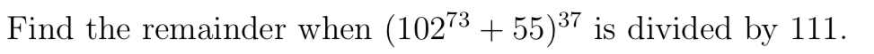 Find the remainder when (10273 +55)³7 is divided by 111.