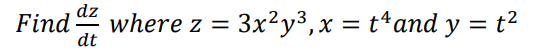 dz
dt
Find where z = = 3x²y³, x = t¹and y = t²