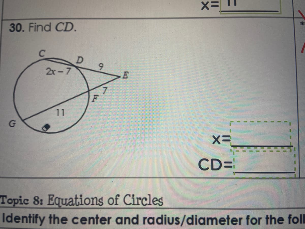 30. Find CD.
D
6.
2r - 7
E
7.
11
CD=
Topic 8: Equations of Circles
Identify the center and radius/diameter for the foll
