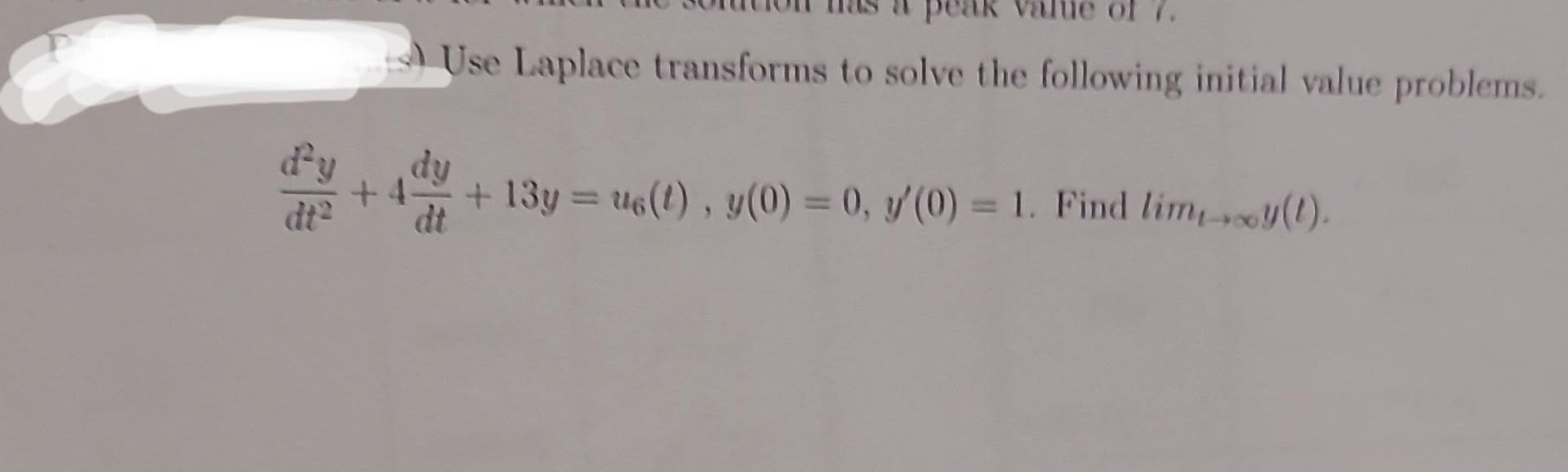 Use Laplace transforms to solve the following initial value problems.
+4 + 13y=us(t), y(0) = 0, y'(0) = 1. Find limy(1).
dt2