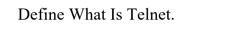 Define What Is Telnet.