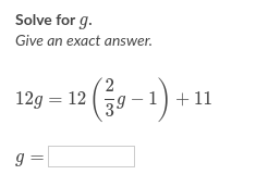 Solve for g.
Give an exact answer.
(2
12g = 12
g – 1) +11
