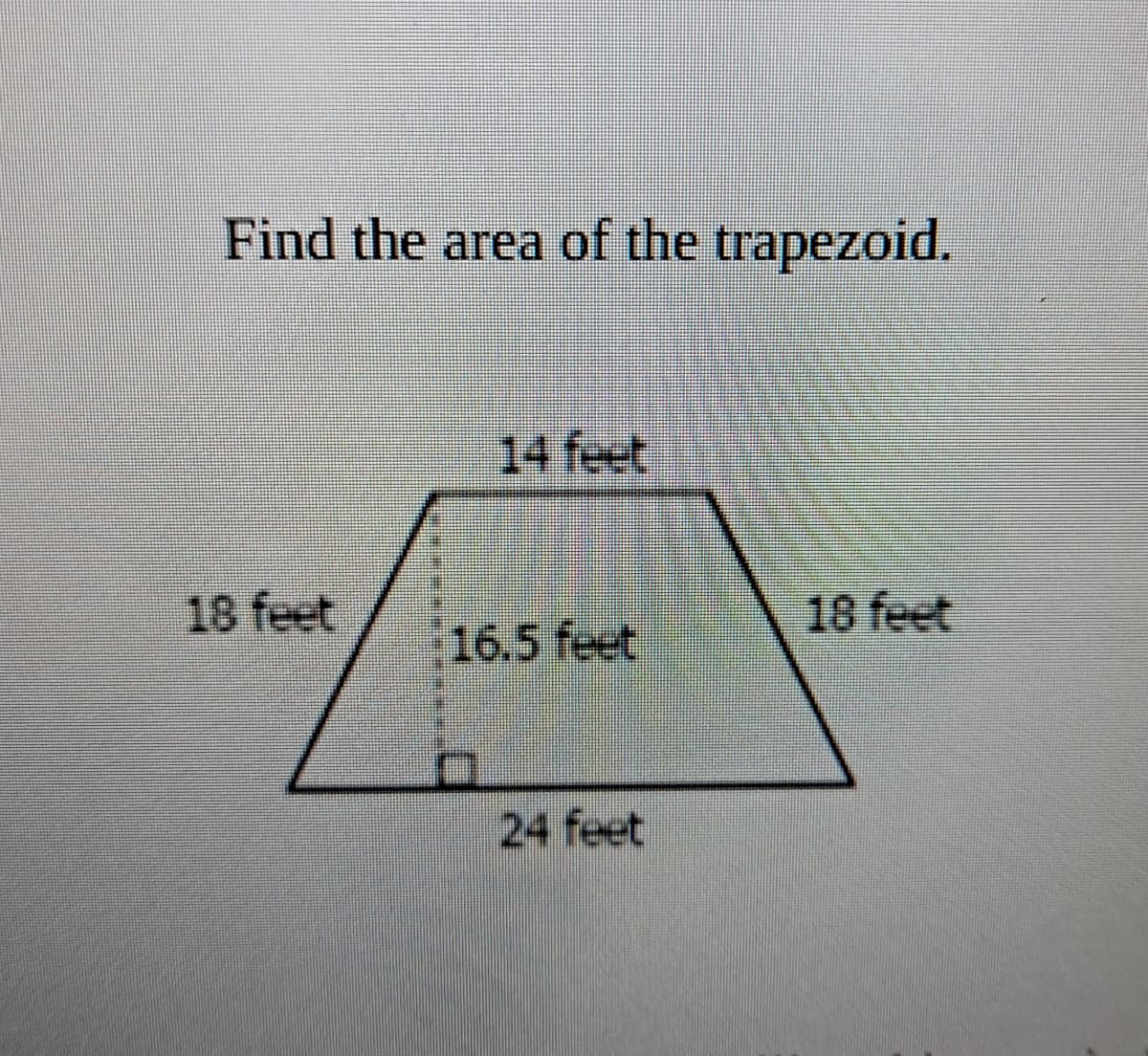 Find the area of the trapezoid.
14 feet
18 feet
18 feet
16.5 feet
24 feet
