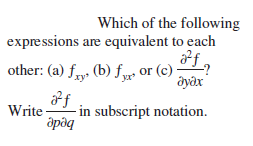 Which of the following
expressions are equivalent to each
f.
other: (a) fy, (b) f or (c)
дудх
xy
Write
- in subscript notation.
дрдq
