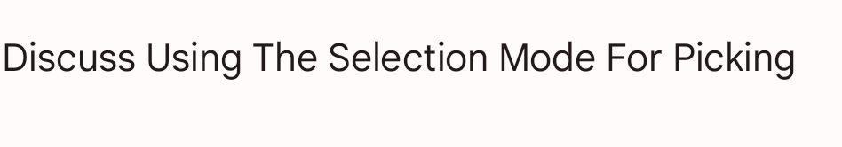 Discuss Using The Selection Mode For Picking
