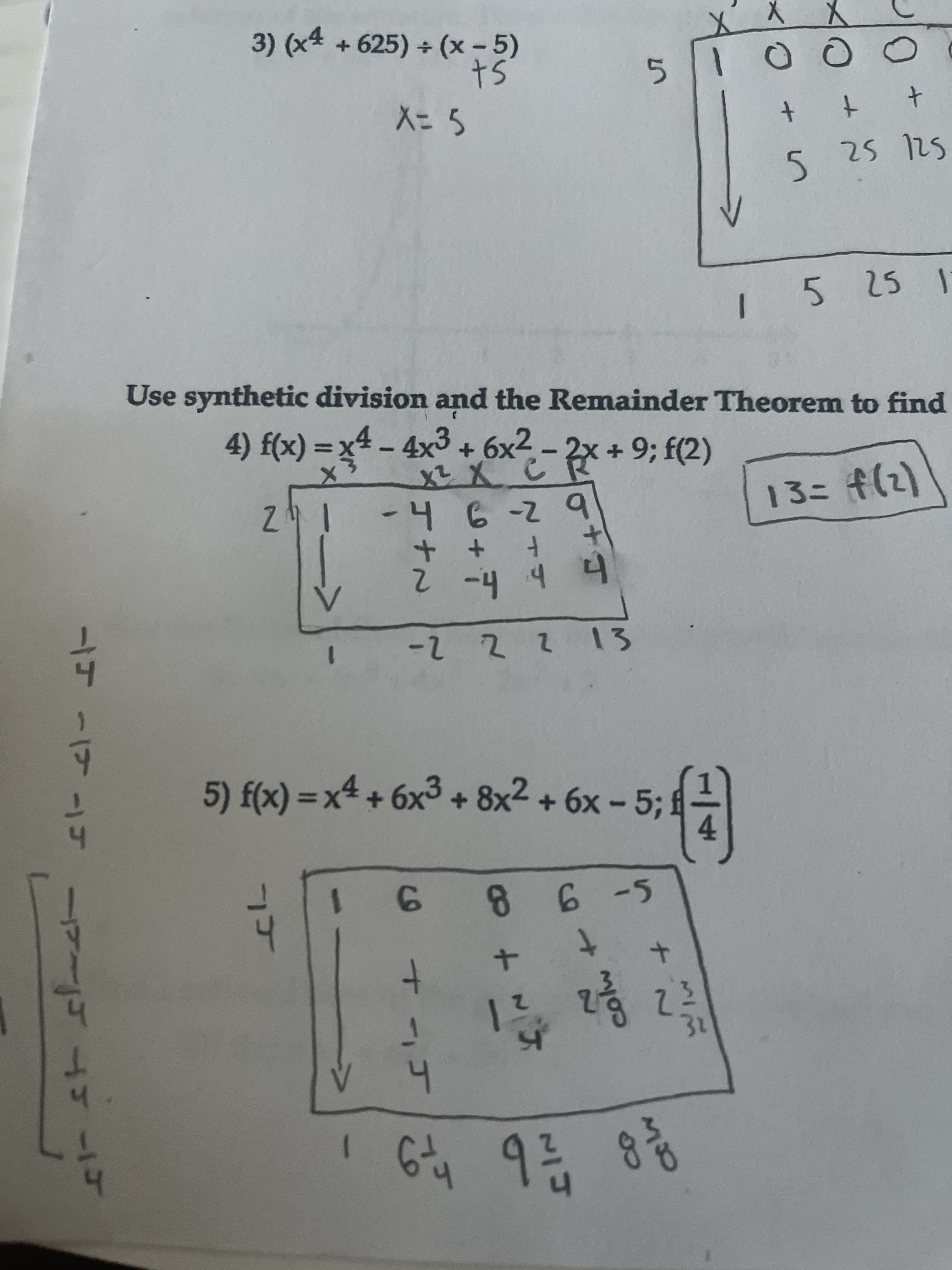 30
t.
9 8
6.
1.
%3D
8x2 + 6x -5; f
5) f(x) =x4 + 6x³ +
2.
+ +
b2-9
It
147
总一
%3D
4) f(x) =x4 - 4x3 + 6x2 - 2x + 9; f(2)
Use synthetic division and the Remainder Theorem to find
15 25 1
5.
t.
st
X= 5
3) (x4 + 625) + (x-5)
