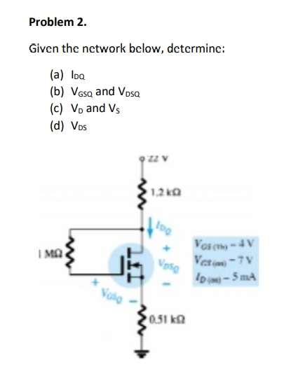 Problem 2.
Given the network below, dctcrminc:
(a) Ioa
(b) Vása and Vosa
(c) Vo and Vs
(d) Vos
zz v
1,2 kQ
Vos (-4V
Ver -7V
D-5 mA
I MA
0.51 k
