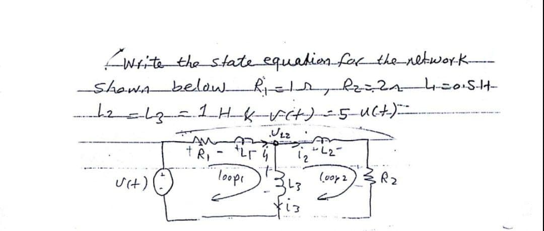 Write the state equadion for the_netwoyK-
Shawabelow.
Uit)
"loope
343
(0op2)多R2
