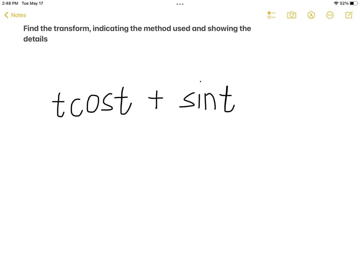 2:48 PM Tue May 17
* 52%
•..
( Notes
Find the transform, indicating the method used and showing the
details
tcost + sint
