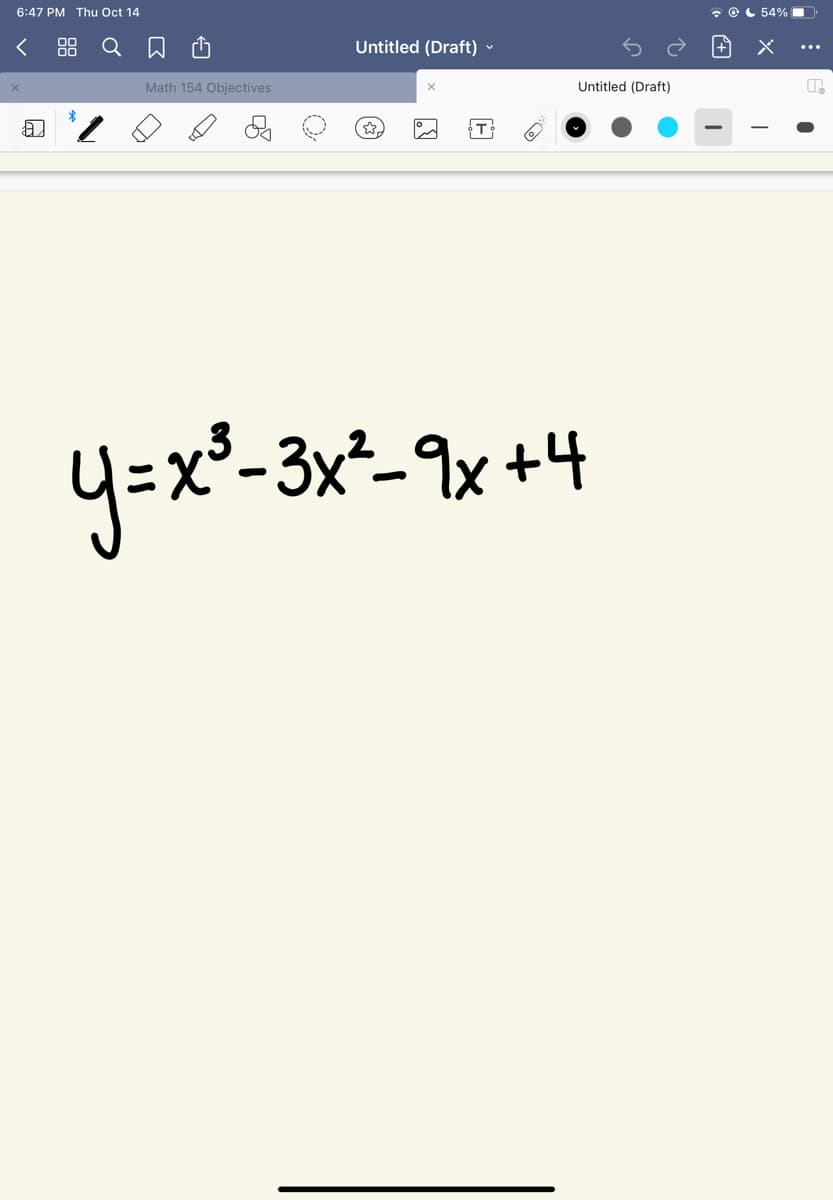 6:47 PM Thu Oct 14
- OL 54%
〈 品 Q
Untitled (Draft) ♥
Math 154 Objectives
Untitled (Draft)
y=x'-3x²-9x +4
