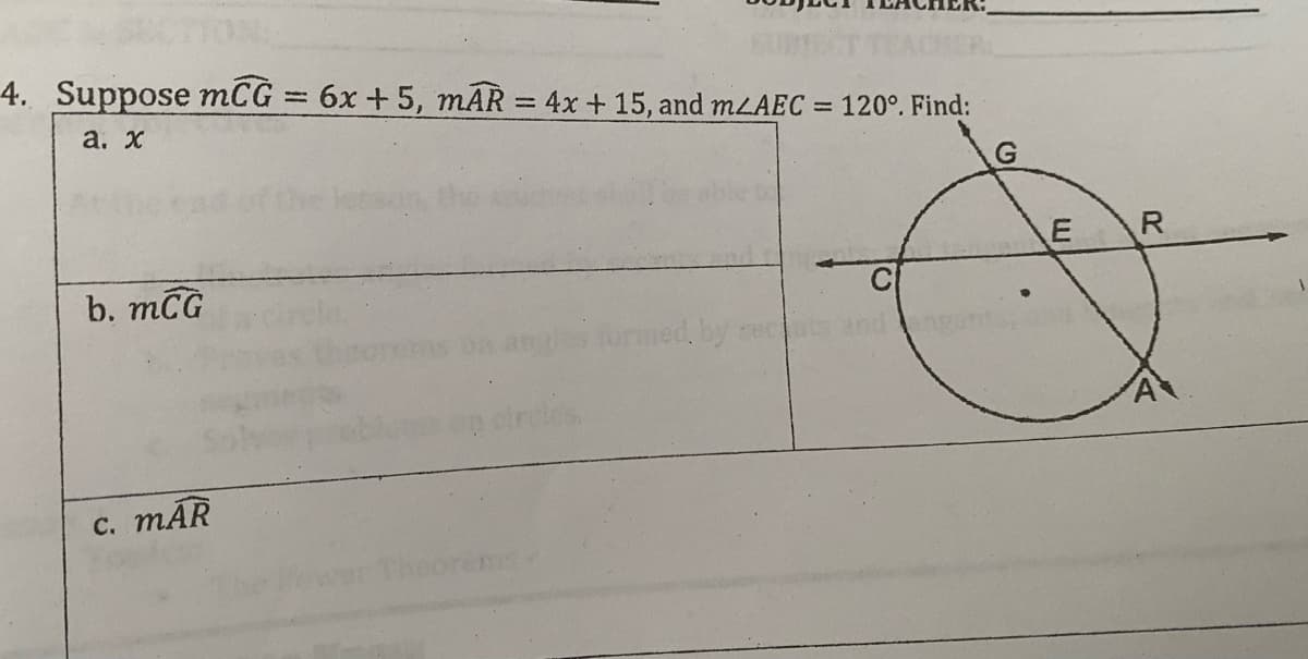 4. Suppose mCG = 6x +5, mAR = 4x + 15, and mLAEC = 120°. Find:
%3D
а. х
R
b. mCG
с. тAR
Theorems
