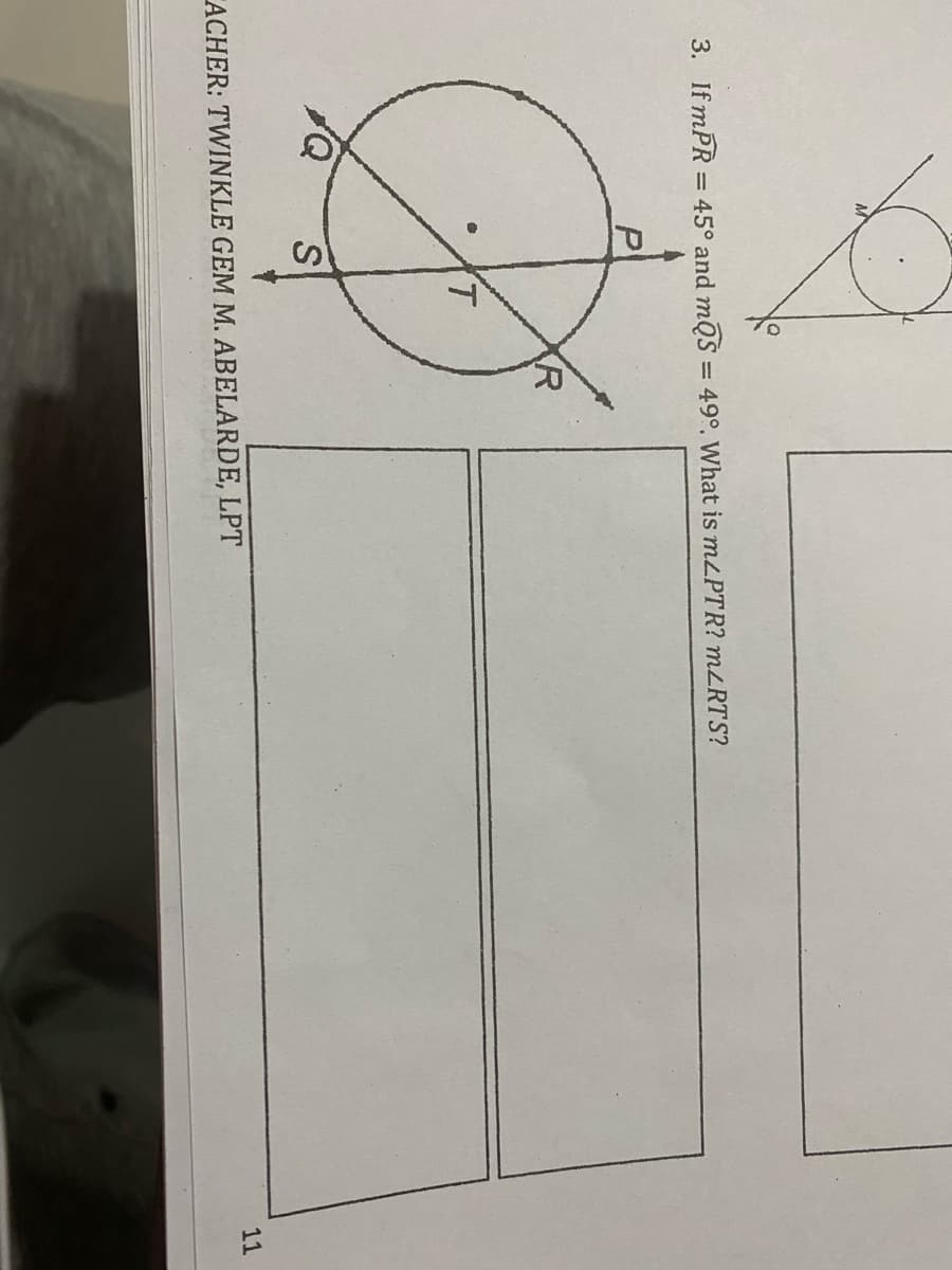 3. If mPŘ = 45° and mQs = 49°. What is MLPTR? MZRTS?
%3D
P
R
11
ACHER: TWINKLE GEM M. ABELARDE, LPT
