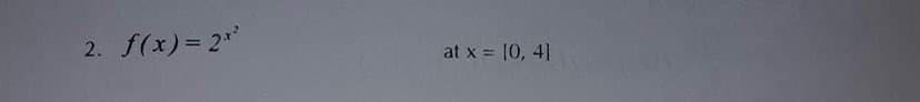 2. f(x) = 2x²
at x = [0, 4]