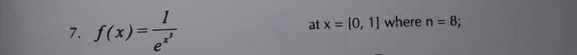 1
f(x) = }
7.
at x = [0, 1] where n = 8;