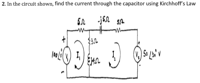 2. In the circuit shown, find the current through the capacitor using Kirchhoff's Law
