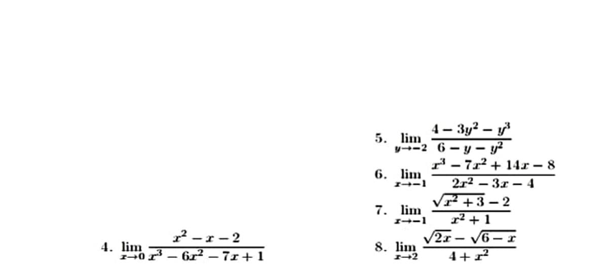 4 - 3y2 – y
y--2 6 - y - y²
' - 7x² + 14x – 8
5. lim
6. lim
2г? — Зг — 4
Vr +3 – 2
7.
lim
r² + 1
V2r – V6
I--1
22 -r - 2
- r
4. lim
0 r – 6r² – 7r+ 1
8. lim
4+r²
