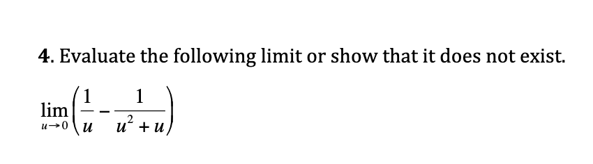 4. Evaluate the following limit or show that it does not exist.
1
lim
u→0 \ u
uʻ +u
