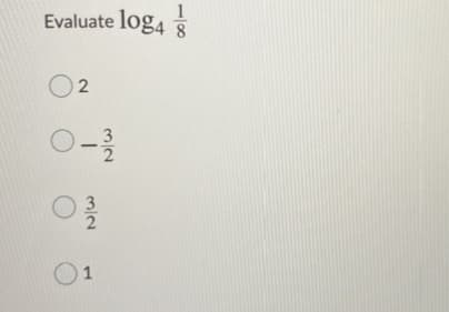 Evaluate log4
1
8.
O 2
3
3
1
