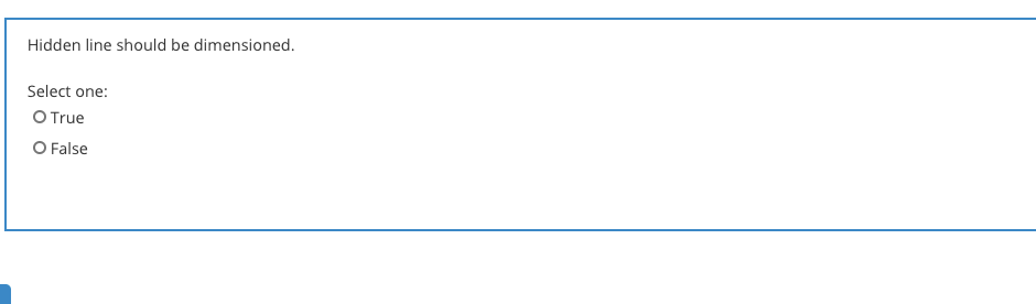 Hidden line should be dimensioned.
Select one:
O True
O False
