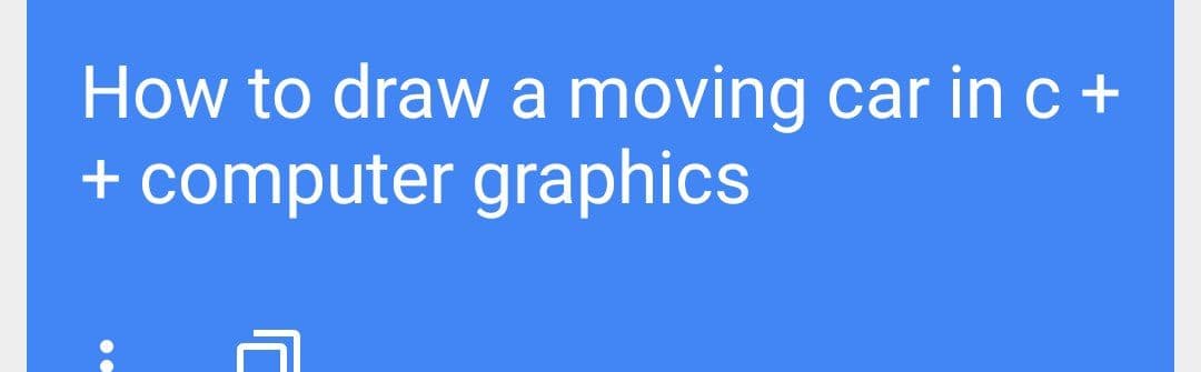 How to draw a moving car in c+
+ computer graphics
