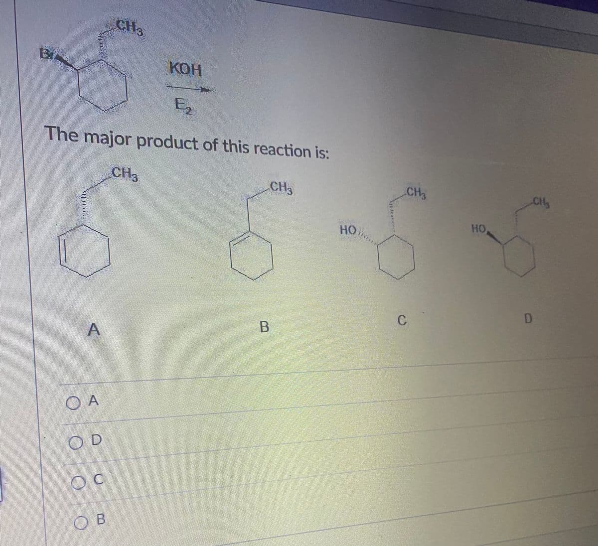 CH
Br4
КОН
E
The major product of this reaction is:
CH3
CH3
CH3
HO,
HO
O A
OD
OC
OB
A,
