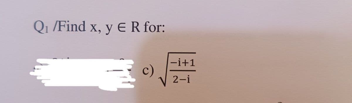 Q₁ /Find x, y E R for:
3
c)
-i+1
2-i