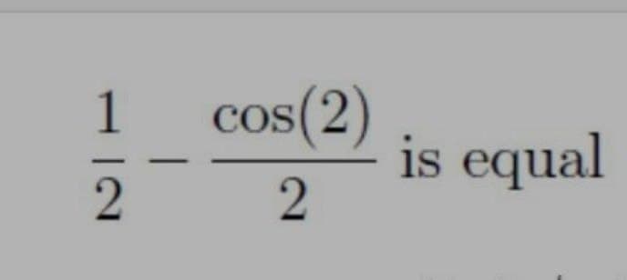 cos(2)
is equal
1
COS
