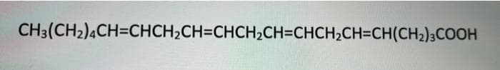 CH3(CH2)4CH=CHCH2CH=CHCH2CH=CHCH;CH=CH(CH2);COOH

