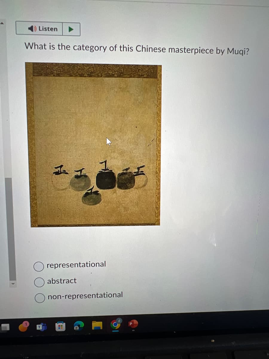 Listen
What is the category of this Chinese masterpiece by Muqi?
representational
abstract
non-representational
H