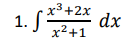 1. S dx
- x³+2x
x2+1
