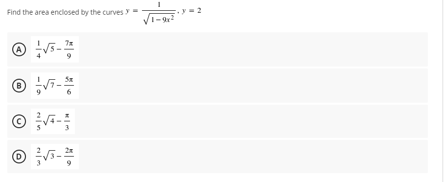 , y = 2
1– 9x2
Find the area enclosed by the curves y =
4
9
5n
B
6.
O i-
2π
(D
