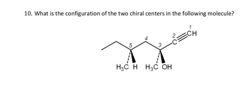 10. What is the configuration of the two chiral centers in the following molecule?
CH
5.
H3C H
H3C OH
