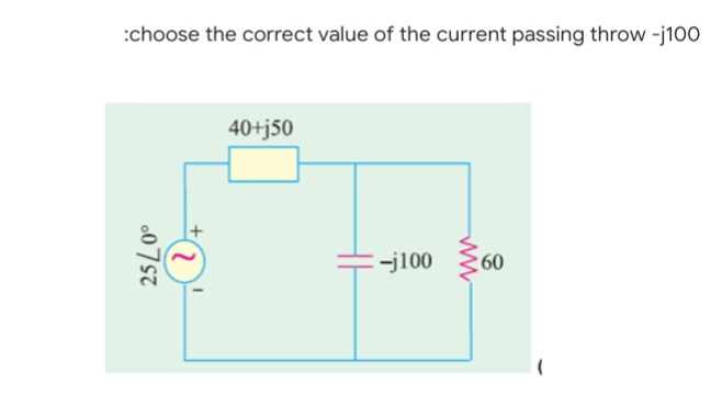 :choose the correct value of the current passing throw -j100
40+j50
-j100
60
o07s7
