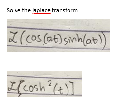 Solve the laplace transform
L(cos (at)sinhlat)
