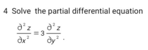 4 Solve the partial differential equation
= 3
dx?
