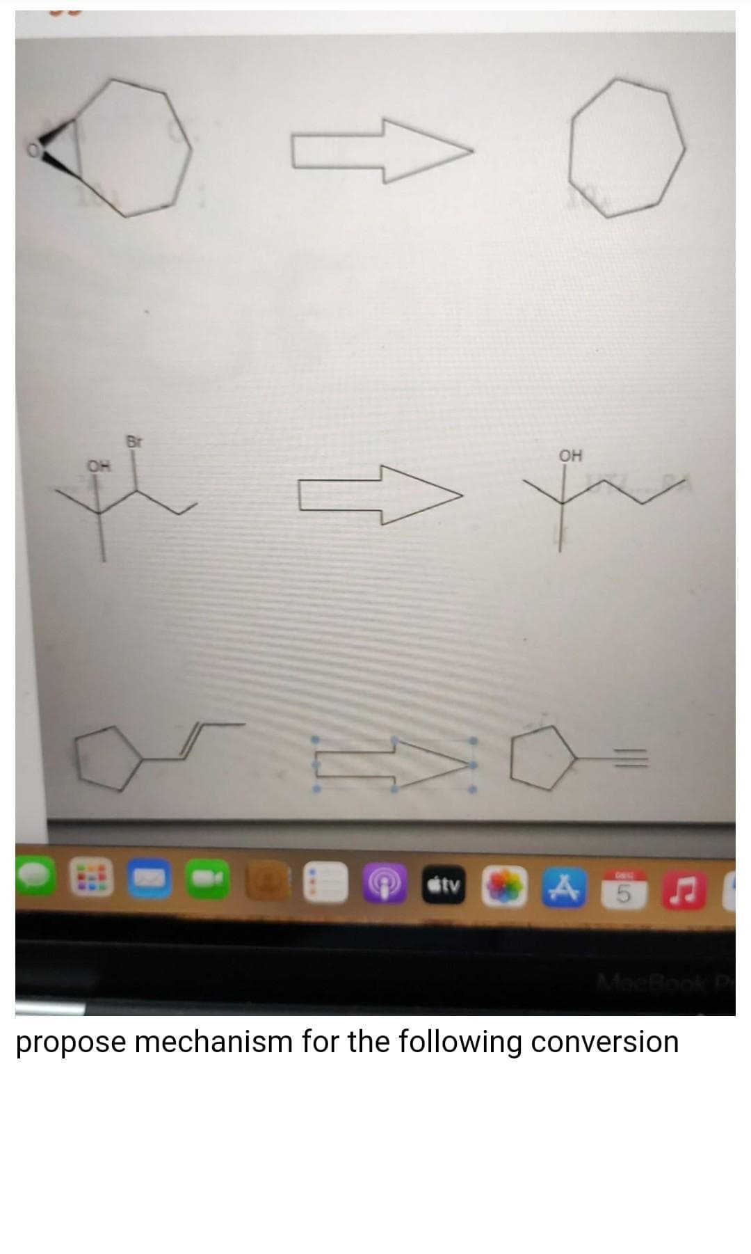 Br
OH
OH
stv
MacBo
propose mechanism for the following conversion
