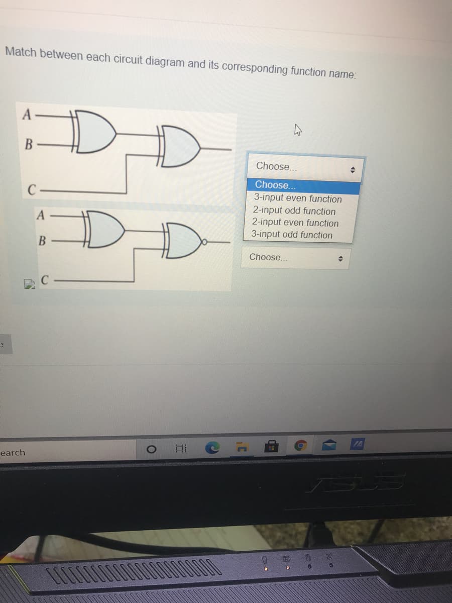 Match between each circuit diagram and its corresponding function name:
A
В
Choose...
Choose...
C-
3-input even function
2-input odd function
2-input even function
DD
3-input odd function
Choose...
earch
