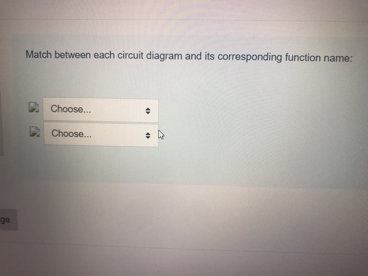 Match between each circuit diagram and its corresponding function name:
Choose...
Choose...
ge
