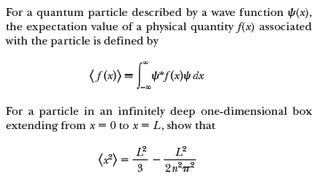 For a quantum particle described by a wave function (x),
the expectation value of a physical quantity f(x) associated
with the particle is defined by
For a particle in an infinitely deep one-dimensional box
extending from x = 0 to x = L, show that
L
2n°7
