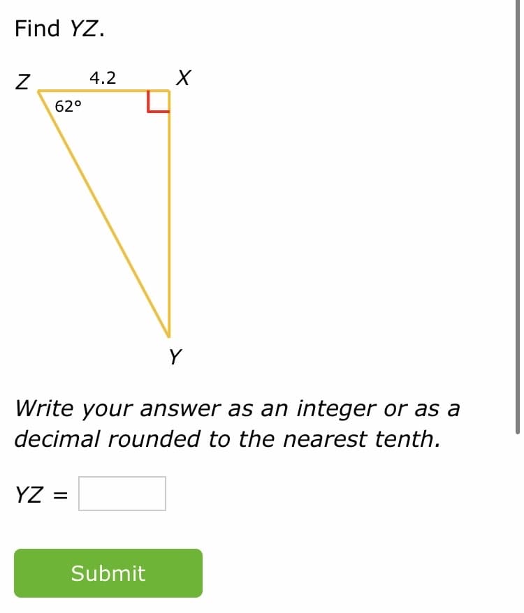 Find YZ.
4.2
62°
Y
Write your answer as an integer or as a
decimal rounded to the nearest tenth.
YZ =
Submit
