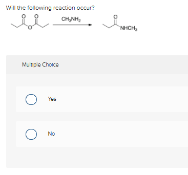 Will the following reaction occur?
CHINH,
Multiple Choice
O
O
Yes
No
NHCH,