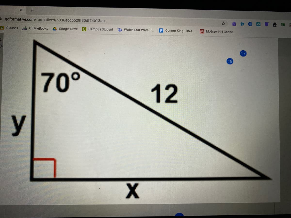 a goformative.com/formatives/6036acd6528f30df74b13acc
A Classes
CP CPM eBooks
4Google Drive C Campus Student
A Watch Star Wars: T.
E Connor King - DNA.
M McGraw-Hill Conne.
17
18
70°
12
y
