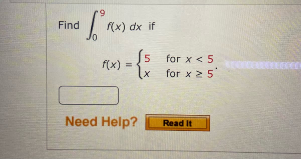 Find
9
1³ F(x)
f(x) dx if
f(x)
=
15 for x < 5
x
for x ≥ 5
Need Help?
Read It