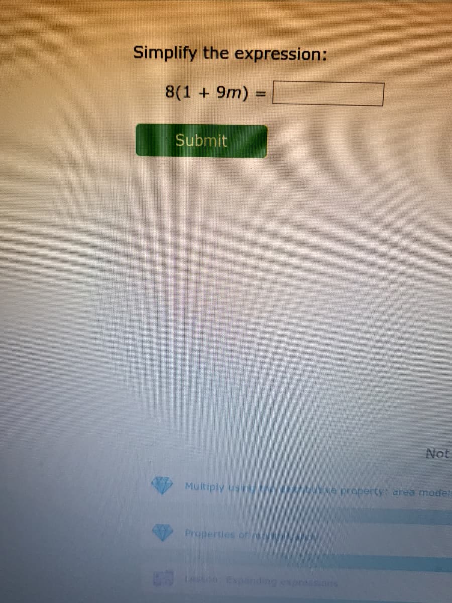 Simplify the expression:
8(1 + 9m)
%3D
Submit
Not
Multiply singite. Ltve property: area model:
Properties or mutka
Lesson Expand
expressions
