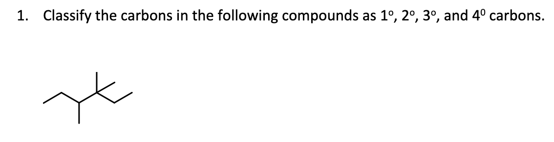 1. Classify the carbons in the following compounds as 1º, 2º, 3º, and 4º carbons.
st