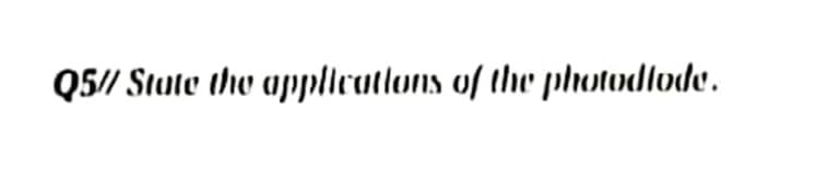 Q5// Stute the applleatlons of the photodlode.
