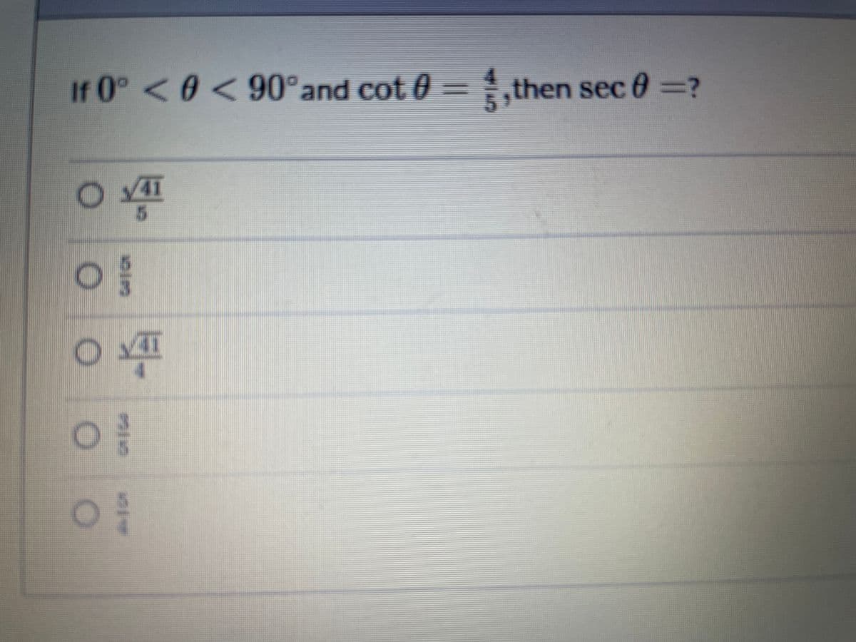 If 0° <0<90°and cot 0
= 4,then sec 0 =?
41
5.
